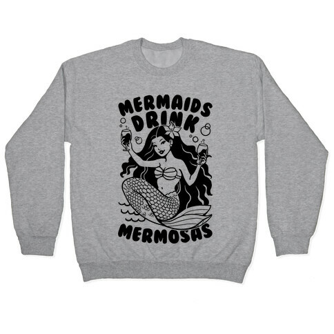 Mermaids Drink Mermosas Pullover