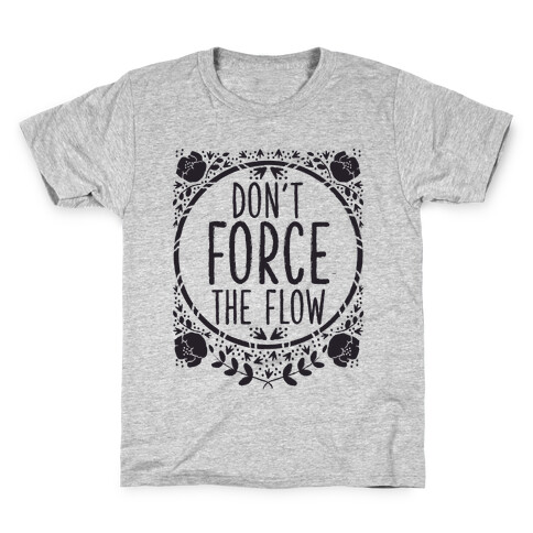 Don't Force the Flow Kids T-Shirt