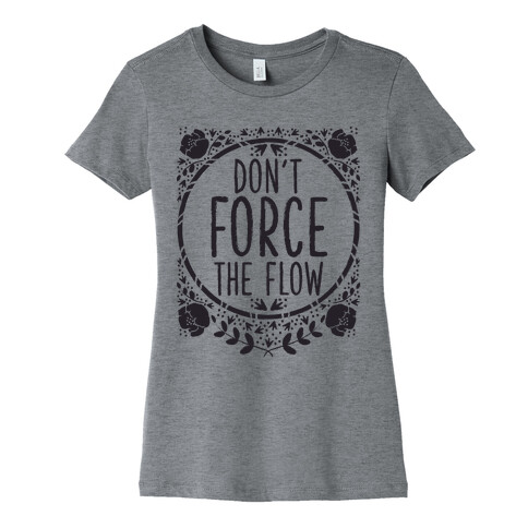 Don't Force the Flow Womens T-Shirt