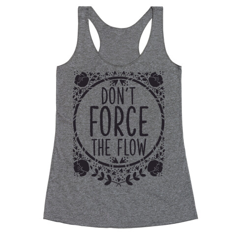 Don't Force the Flow Racerback Tank Top