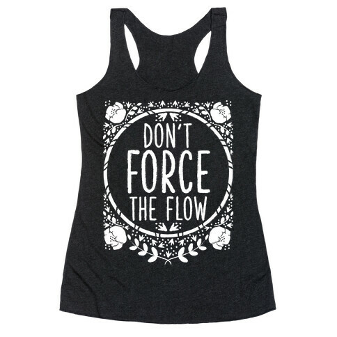 Don't Force the Flow Racerback Tank Top