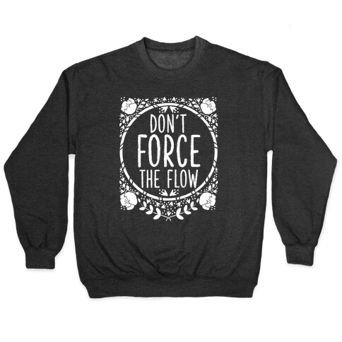 Don't Force the Flow Pullover