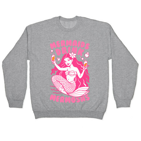 Mermaids Drink Mermosas Pullover