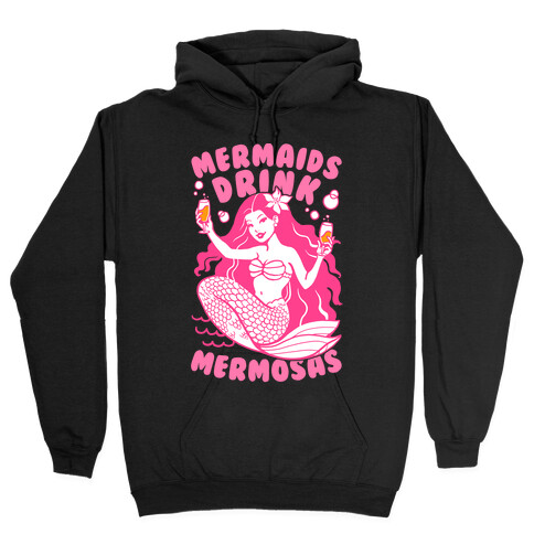 Mermaids Drink Mermosas Hooded Sweatshirt