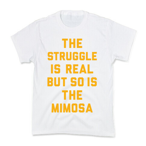 The Struggle Is Real But So Is The Mimosa Kids T-Shirt