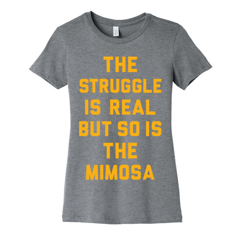 The Struggle Is Real But So Is The Mimosa Womens T-Shirt