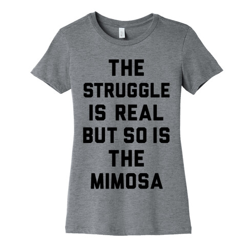 The Struggle Is Real But So Is The Mimosa Womens T-Shirt