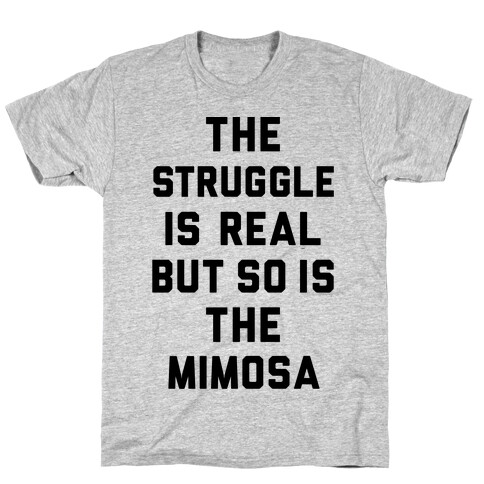 The Struggle Is Real But So Is The Mimosa T-Shirt