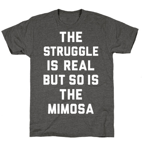 The Struggle Is Real But So Is The Mimosa T-Shirt