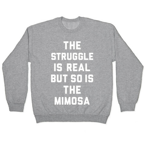 The Struggle Is Real But So Is The Mimosa Pullover