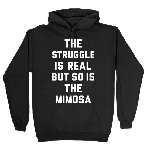 The Struggle Is Real But So Is The Mimosa Hooded Sweatshirt