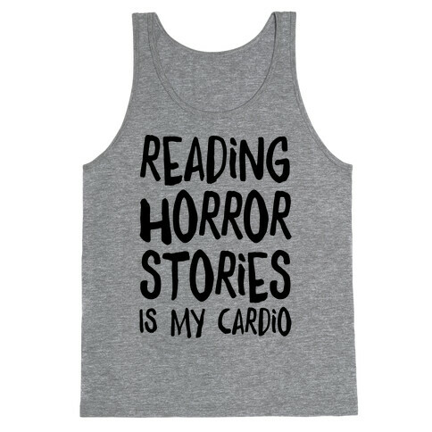 Reading Horror Stories Is My Cardio Tank Top