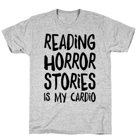 Reading Horror Stories Is My Cardio T-Shirt