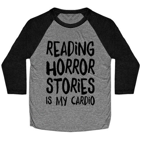 Reading Horror Stories Is My Cardio Baseball Tee