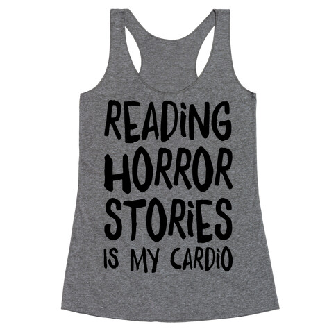 Reading Horror Stories Is My Cardio Racerback Tank Top