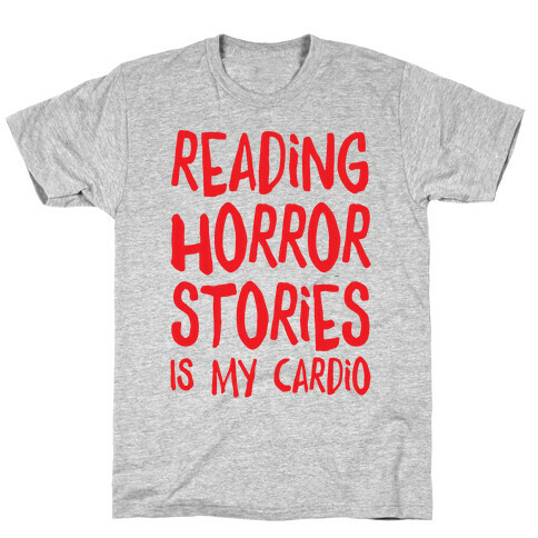Reading Horror Stories Is My Cardio T-Shirt