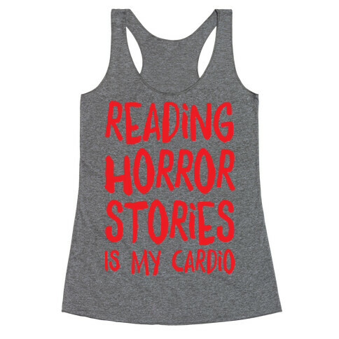 Reading Horror Stories Is My Cardio Racerback Tank Top