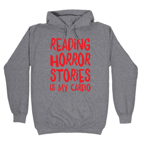 Reading Horror Stories Is My Cardio Hooded Sweatshirt