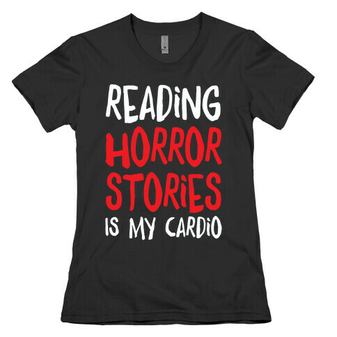 Reading Horror Stories Is My Cardio Womens T-Shirt