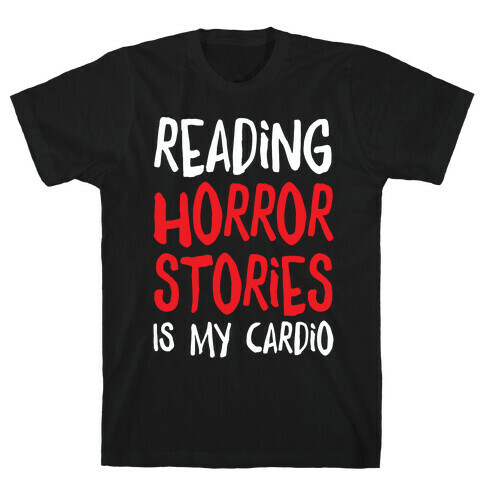 Reading Horror Stories Is My Cardio T-Shirt