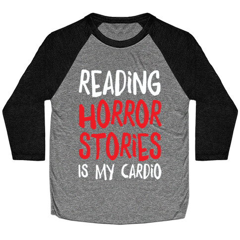 Reading Horror Stories Is My Cardio Baseball Tee