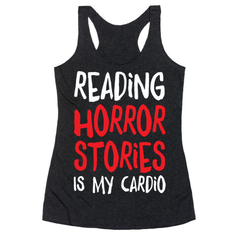 Reading Horror Stories Is My Cardio Racerback Tank Top