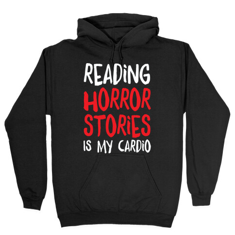 Reading Horror Stories Is My Cardio Hooded Sweatshirt