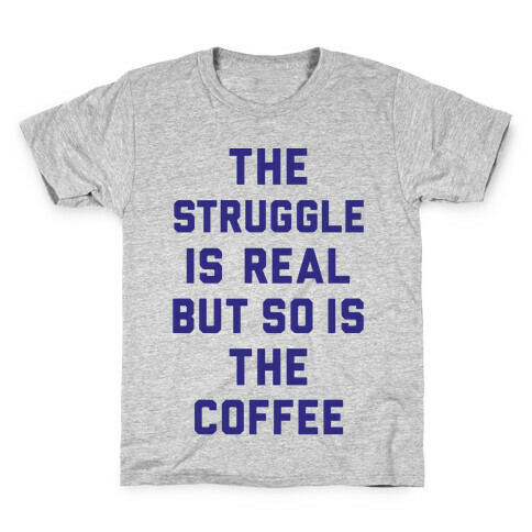 The Struggle Is Real But So Is The Coffee Kids T-Shirt