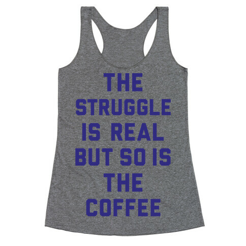 The Struggle Is Real But So Is The Coffee Racerback Tank Top