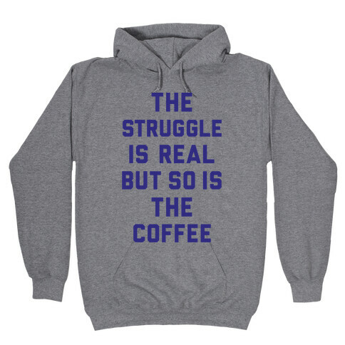 The Struggle Is Real But So Is The Coffee Hooded Sweatshirt