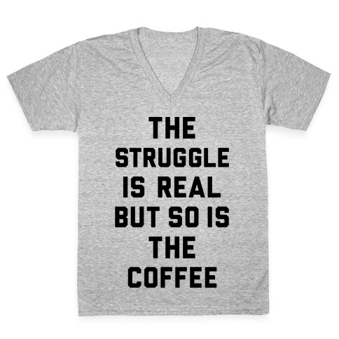 The Struggle Is Real But So Is The Coffee V-Neck Tee Shirt