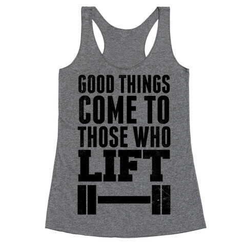 Good Things Come To Those Who Lift Racerback Tank Top