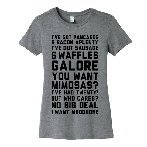 I've Got Pancakes And Bacon Aplenty, You Want Mimosas? I've Had Twenty! But Who Cares? No Big Deal Womens T-Shirt