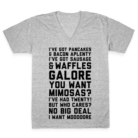 I've Got Pancakes And Bacon Aplenty, You Want Mimosas? I've Had Twenty! But Who Cares? No Big Deal V-Neck Tee Shirt