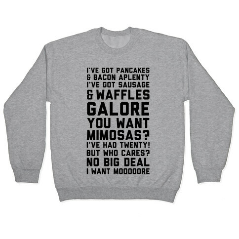 I've Got Pancakes And Bacon Aplenty, You Want Mimosas? I've Had Twenty! But Who Cares? No Big Deal Pullover