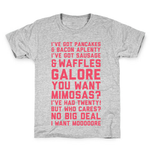 I've Got Pancakes And Bacon Aplenty, You Want Mimosas? I've Had Twenty! But Who Cares? No Big Deal Kids T-Shirt