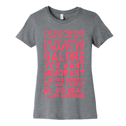 I've Got Pancakes And Bacon Aplenty, You Want Mimosas? I've Had Twenty! But Who Cares? No Big Deal Womens T-Shirt