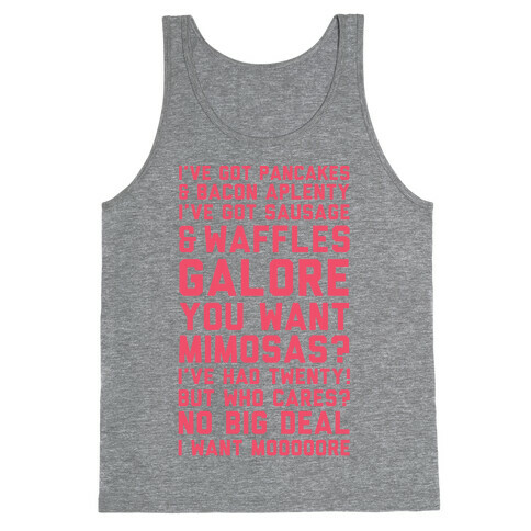 I've Got Pancakes And Bacon Aplenty, You Want Mimosas? I've Had Twenty! But Who Cares? No Big Deal Tank Top
