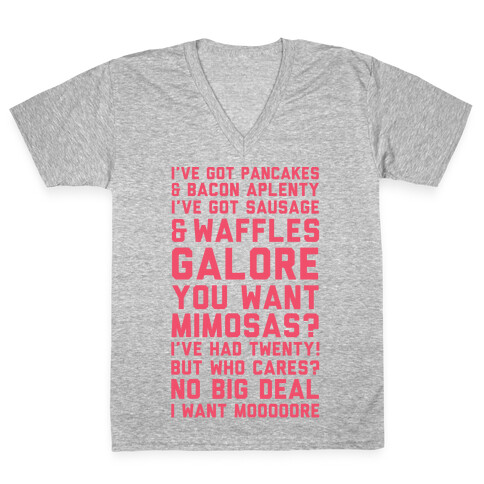 I've Got Pancakes And Bacon Aplenty, You Want Mimosas? I've Had Twenty! But Who Cares? No Big Deal V-Neck Tee Shirt