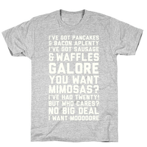 I've Got Pancakes And Bacon Aplenty, You Want Mimosas? I've Had Twenty! But Who Cares? No Big Deal T-Shirt