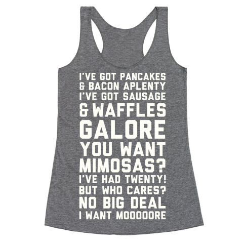I've Got Pancakes And Bacon Aplenty, You Want Mimosas? I've Had Twenty! But Who Cares? No Big Deal Racerback Tank Top