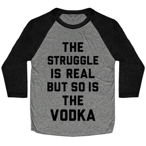 The Struggle Is Real But So Is The Vodka Baseball Tee
