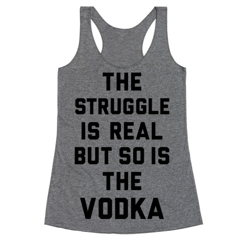 The Struggle Is Real But So Is The Vodka Racerback Tank Top