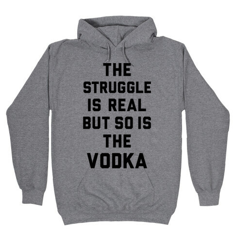 The Struggle Is Real But So Is The Vodka Hooded Sweatshirt