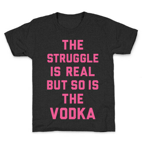 The Struggle Is Real But So Is The Vodka Kids T-Shirt