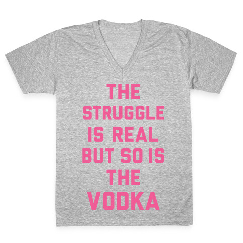 The Struggle Is Real But So Is The Vodka V-Neck Tee Shirt