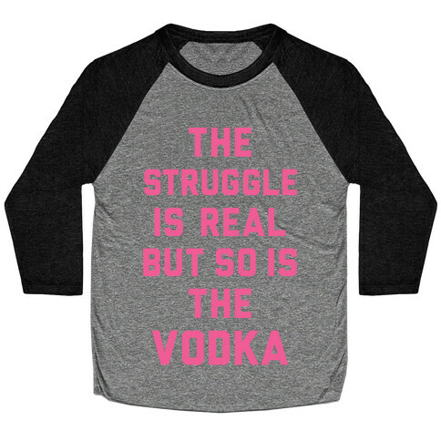 The Struggle Is Real But So Is The Vodka Baseball Tee