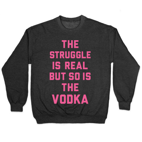 The Struggle Is Real But So Is The Vodka Pullover
