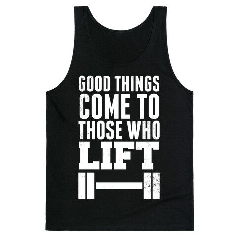 Good Things Come To Those Who Lift Tank Top