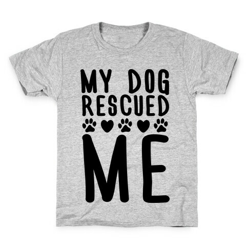 My Dog Rescued Me Kids T-Shirt